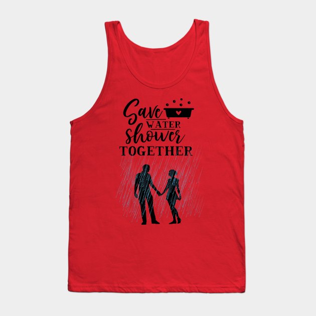 Save water and shower together Tank Top by Imutobi